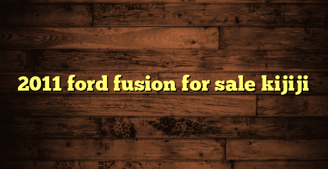 2011 ford fusion for sale kijiji