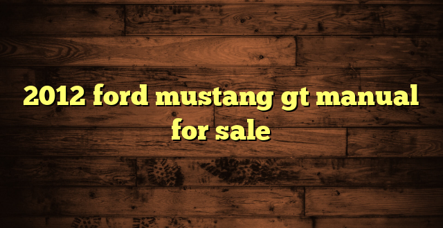 2012 ford mustang gt manual for sale