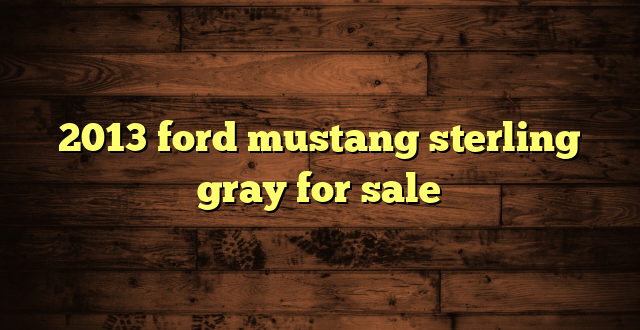 2013 ford mustang sterling gray for sale