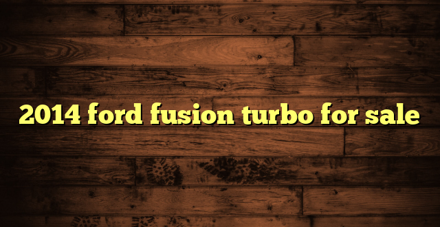2014 ford fusion turbo for sale