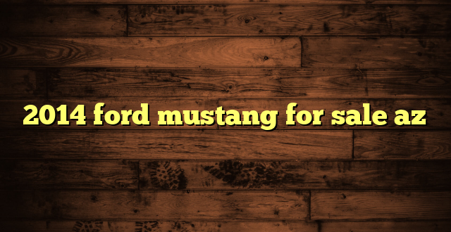 2014 ford mustang for sale az
