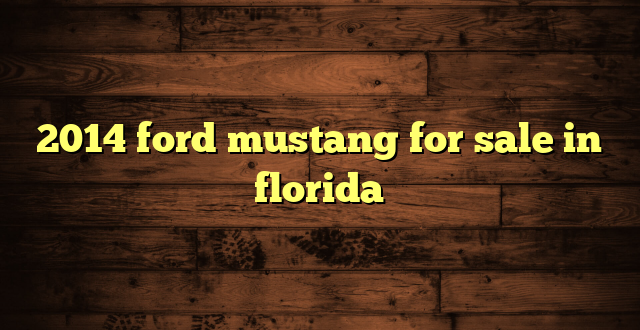 2014 ford mustang for sale in florida
