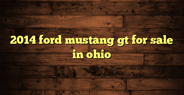 2014 ford mustang gt for sale in ohio