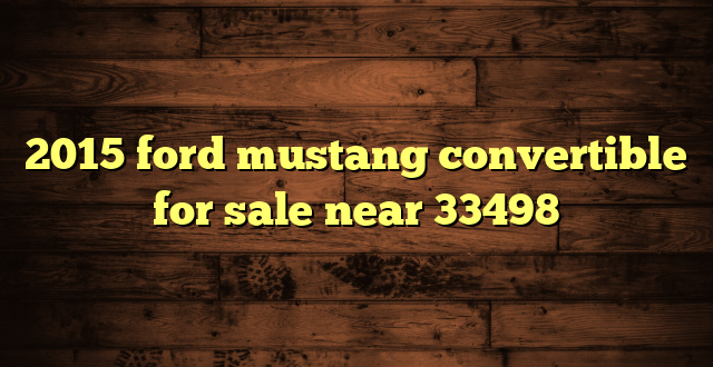 2015 ford mustang convertible for sale near 33498
