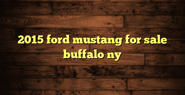 2015 ford mustang for sale buffalo ny