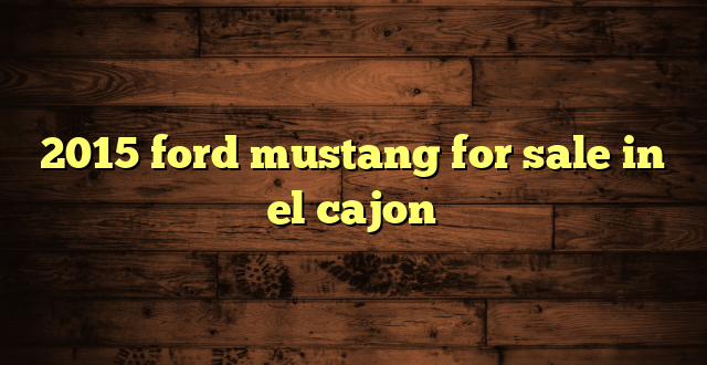 2015 ford mustang for sale in el cajon