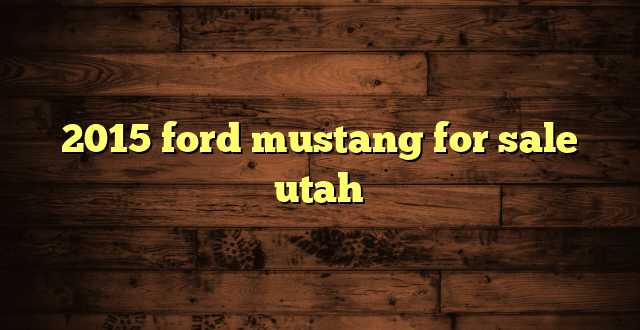2015 ford mustang for sale utah