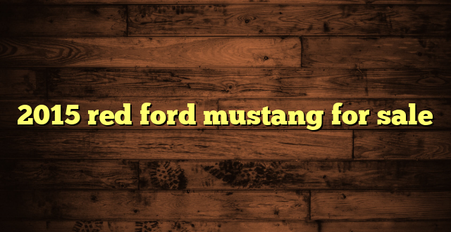 2015 red ford mustang for sale
