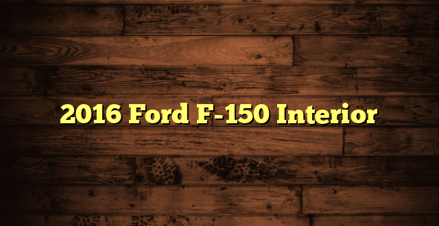 2016 Ford F-150 Interior