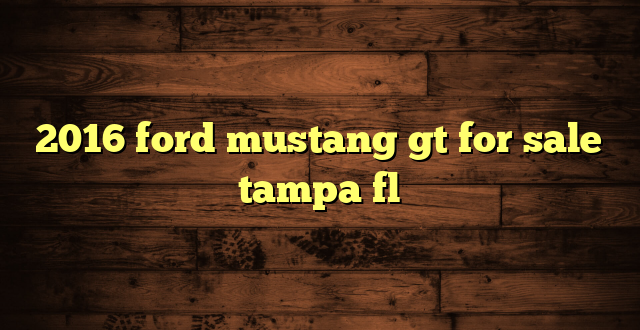 2016 ford mustang gt for sale tampa fl