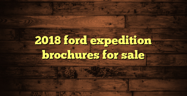 2018 ford expedition brochures for sale