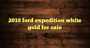2018 ford expedition white gold for sale