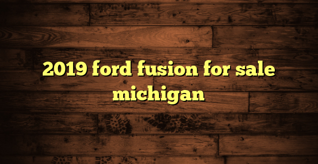 2019 ford fusion for sale michigan