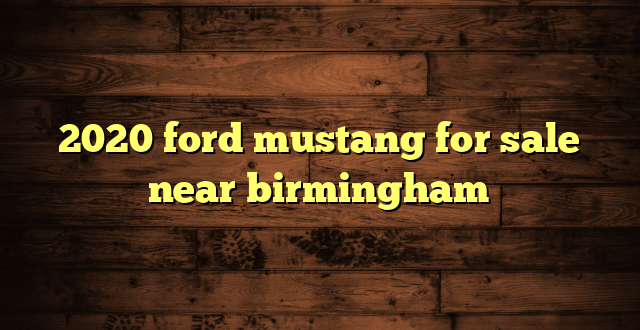 2020 ford mustang for sale near birmingham