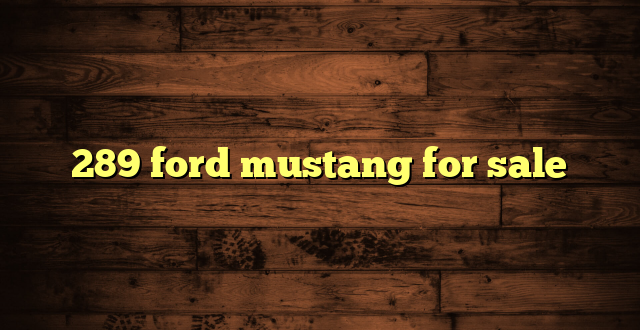 289 ford mustang for sale