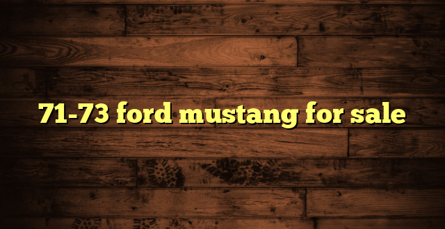 71-73 ford mustang for sale