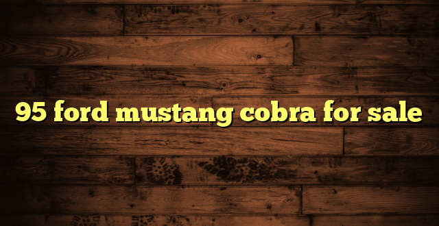 95 ford mustang cobra for sale