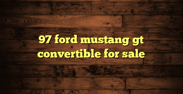 97 ford mustang gt convertible for sale
