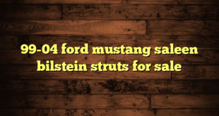 99-04 ford mustang saleen bilstein struts for sale