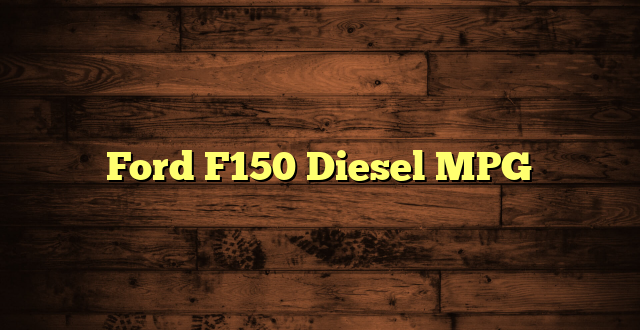 Ford F150 Diesel MPG