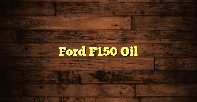 Ford F150 Oil