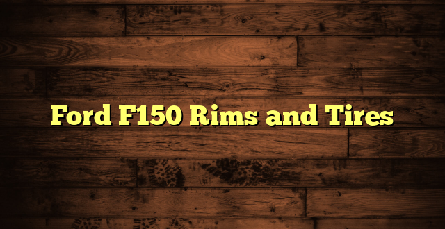 Ford F150 Rims and Tires