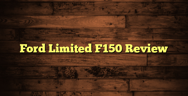 Ford Limited F150 Review