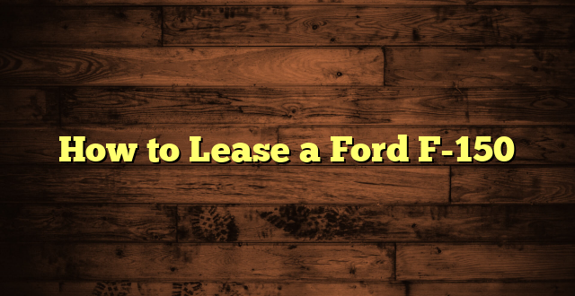 How to Lease a Ford F-150