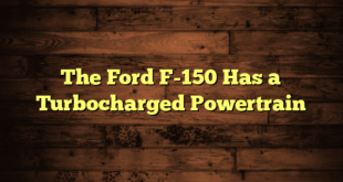 The Ford F-150 Has a Turbocharged Powertrain