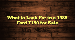 What to Look For in a 1985 Ford F150 for Sale