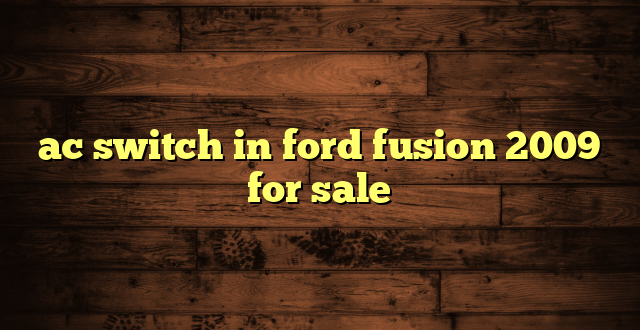 ac switch in ford fusion 2009 for sale
