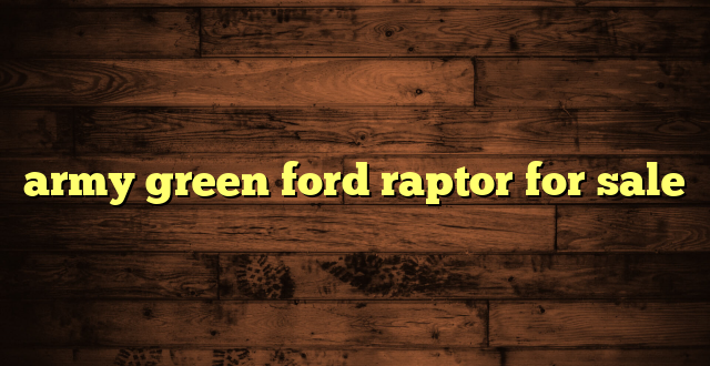 army green ford raptor for sale