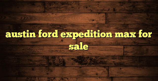 austin ford expedition max for sale