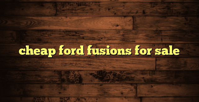 cheap ford fusions for sale