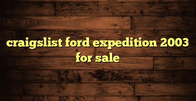 craigslist ford expedition 2003 for sale