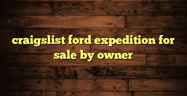 craigslist ford expedition for sale by owner