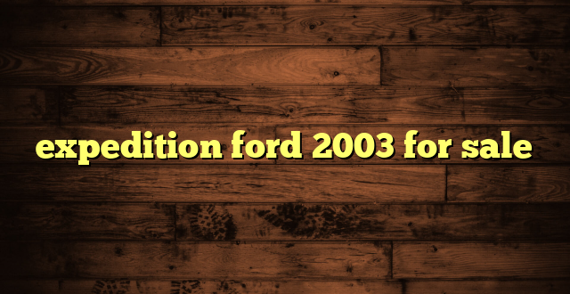 expedition ford 2003 for sale