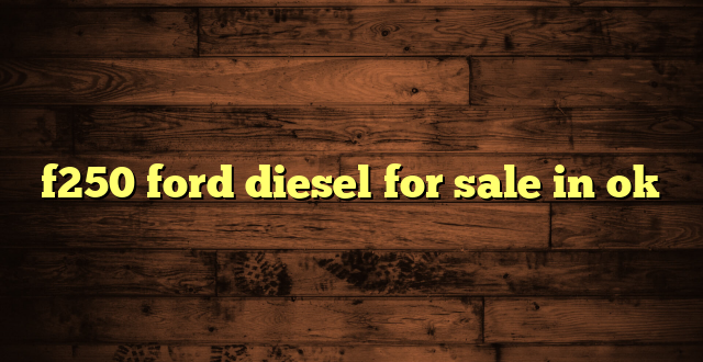 f250 ford diesel for sale in ok