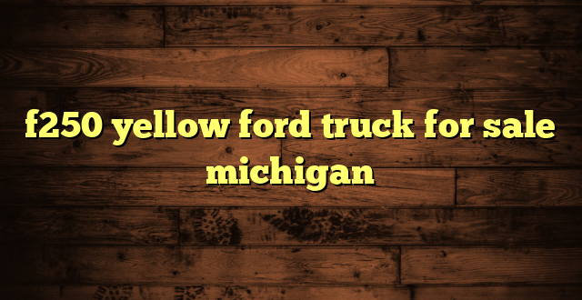 f250 yellow ford truck for sale michigan