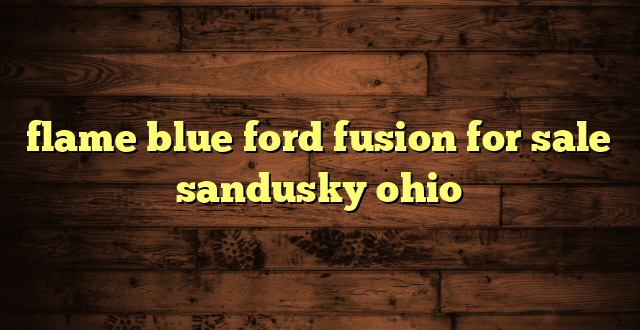 flame blue ford fusion for sale sandusky ohio