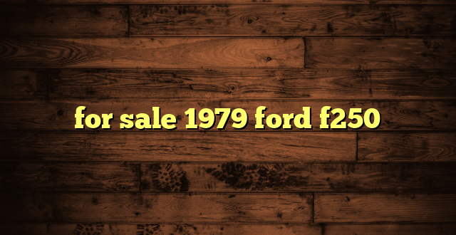 for sale 1979 ford f250