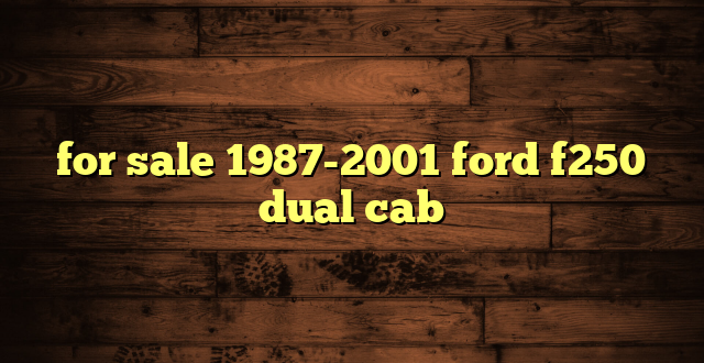 for sale 1987-2001 ford f250 dual cab