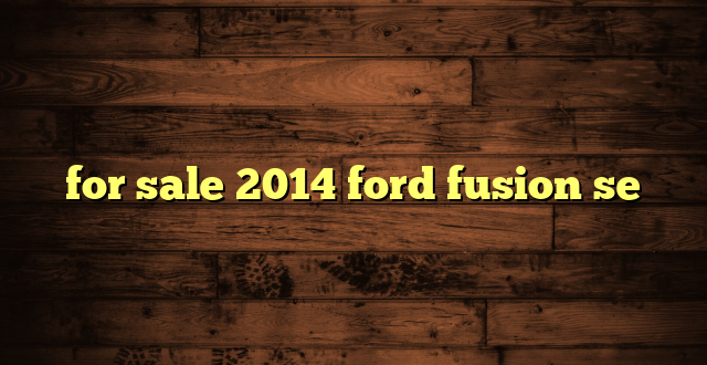 for sale 2014 ford fusion se