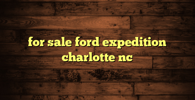 for sale ford expedition charlotte nc