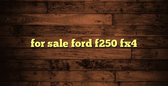 for sale ford f250 fx4