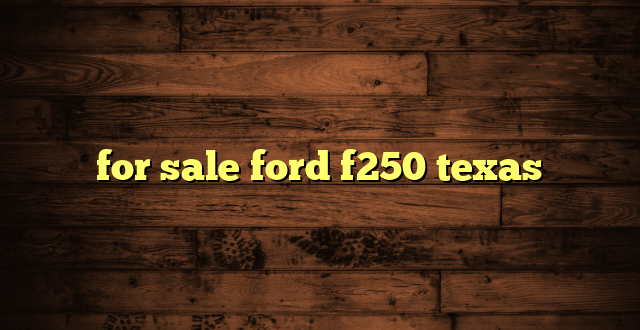 for sale ford f250 texas