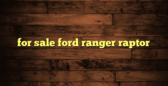 for sale ford ranger raptor