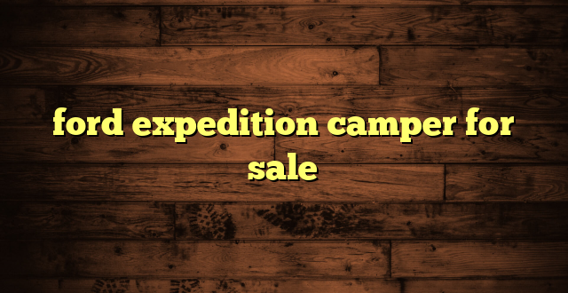 ford expedition camper for sale