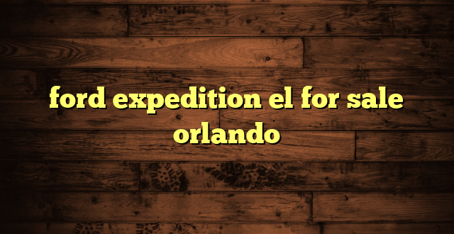 ford expedition el for sale orlando