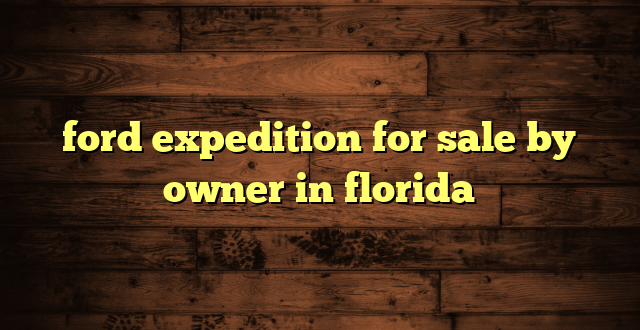 ford expedition for sale by owner in florida